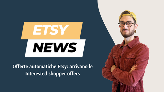 Offerte mirate su Etsy: le nuove Interested shopper offers spiegate a chi vende dall'Italia (2026)