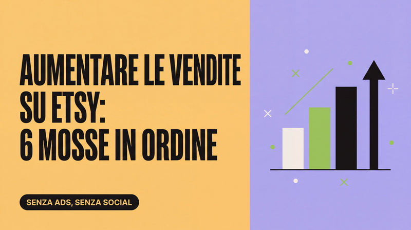 Come aumentare le vendite su Etsy: il metodo in 6 mosse